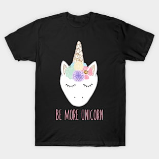 Be more unicorn - Cute gift for unicorn believers T-Shirt